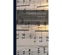 Cendrillon; Conte De Fées En 4 Actes Et 6 Tableaux (D'après Perrault) Par Henri Cain