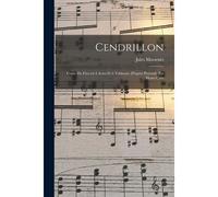 Cendrillon; Conte De Fées En 4 Actes Et 6 Tableaux (D'après Perrault) Par Henri Cain