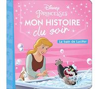 CENDRILLON - Mon Histoire du Soir - Le Bain de Lucifer - Disney Princesses: Le Bain de Lucifer