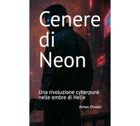 Cenere di Neon: Una rivoluzione cyberpunk nelle ombre di Helix