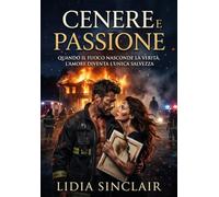 Cenere e passione. Quando il fuoco nasconde la verità, l'amore diventa l'unica salvezza