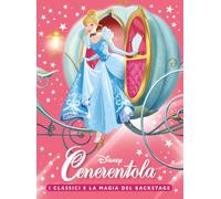 Cenerentola. I classici e la magia del backstage. Ediz. a colori