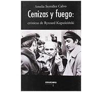Cenizas Y Fuego: Crónicas De Ryszard Kapuscinski