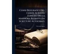 Cenni Biografici Del Conte Alberto Ferrero Della Marmora Ritratti Da Scritture Autografe