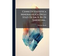 Cenni Di Statistica Mineralogica Degli Stati Di S.m. Il Re Di Sardegna...