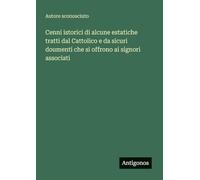 Cenni istorici di alcune estatiche tratti dal Cattolico e da sicuri doumenti che si offrono ai signori associati