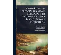 Cenni Storico-critici Sulla Vita E Sulle Opere Di Giovanni Antonio Fasolo, Pittore Vicentinio...