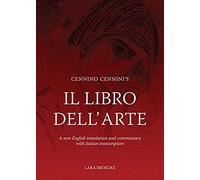 Cennino Cennini's Il Libro Dell'arte: A New English Language Translation And Commentary And Italian Transcription