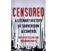 Censored: A Literary History of Subversion & Control