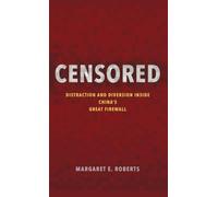 Censored: Distraction and Diversion Inside China's Great Firewall – Princeton University Press