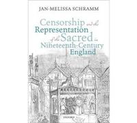 Censorship and the Representation of the Sacred in NineteenthCentury England - Schramm JanMelissa Lecturer in NineteenthCentury Literature University of C Schramm JanMelissa Lecturer in NineteenthCent