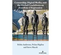 Censorship Digital Media and the Global Crackdown on Freedom of Expression Censorship Digital Media and the Global Crackdown on Freedom of Expression (Auteur)
