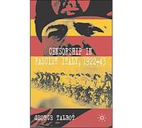 Censorship in Fascist Italy, 1922-43 George Talbot (Auteur)