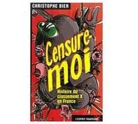 Censure-moi ! - histoire du classement X Christophe Bier (Auteur)