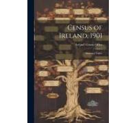 Census Of Ireland, 1901: Summary Tables
