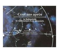 Cent ans après, la radioactivité le rayonnement d'une découverte BIMBOT/BONNIN (Auteur)