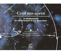 Cent ans après, la radioactivité le rayonnement d'une découverte La radioactivité, le rayonnement d'une découverte - BIMBOT/BONNIN - Edp Sciences - broché - Etude