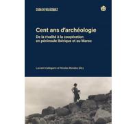 Cent ans d’archéologie: De la rivalité à la coopération en péninsule Ibérique et au Maroc