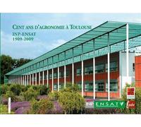 Cent ans d'agronomie a toulouse - inp-ensat 1909-2009 INP-ENSAT, 1909-2009 - Collectif - L'aube Eds De - relié - Scolaire / Universitaire