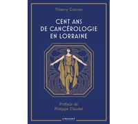 Cent ans de cancérologie en Lorraine