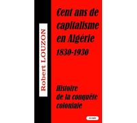 Cent Ans De Capitalisme En Algerie - Robert Louzon - Acratie - broché - Essai