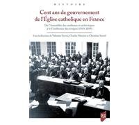 Cent ans de gouvernement de l'Église catholique en France: De l'Assemblée des cardinaux et archevêques à la Conférence des évêques (1919-2019)