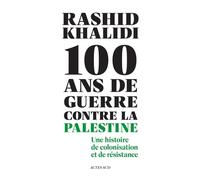 Cent ans de guerre contre la Palestine: Une histoire de colonisation et de résistance