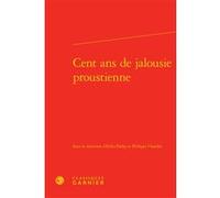 Cent ans de jalousie proustienne Collectif (Auteur), Erika Fülöp (Editeur du volume), Luc Fraisse (Collection dirigée par), Philippe Chardin (Editeur du volume)