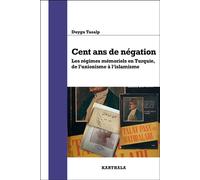 Cent ans de négation. Les régimes mémoriels en Turquie, de l'unionisme à l'islamisme - Duygu Tasalp - Karthala - broché - Essai
