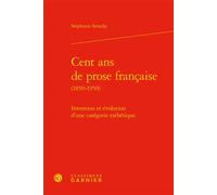 Cent ans de prose française Invention et évolution d'une catégorie esthétique - Stéphanie Smadja - Classiques Garnier - relié - Essai