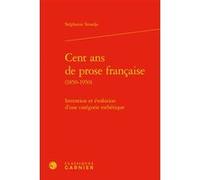 Cent ans de prose française Stéphanie Smadja (Auteur), Michel Murat (Préface), Delphine Denis (Collection dirigée par), Anna Jaubert (Collection dirigée par)