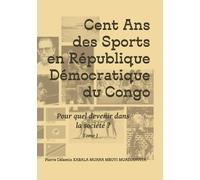 Cent Ans Des Sports En République Démocratique Du Congo - Pour Quel Devenir Dans La Société ?