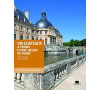Cent châteaux à moins d'une heure de Paris