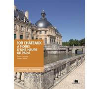 Cent châteaux à moins d'une heure de Paris