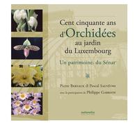 Cent Cinquante Ans D'orchidées Au Jardin Du Luxembourg - Un Patrimoine Du Sénat