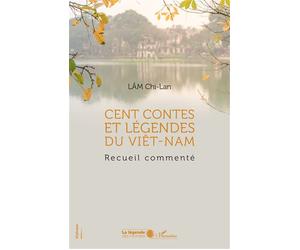 Cent contes et légendes du Viêt-Nam Recueil commenté - Chi Lan Do-Lam - L'harmattan - broché - Contes / Légendes