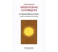 Cent Douze Méditations Tantriques - Le Vijnana-Bhairava Tantra