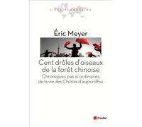 Cent Drôles D'oiseaux De La Forêt Chinoise - Chroniques Pas Si Ordinaires De La Vie Des Chinois D'aujourd'hui