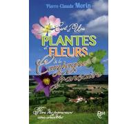 Cent Et Une Plantes Et Fleurs De La Campagne Francaise Des Plaines Et Des Collines - Flore Des Promeneurs Avec Anecdotes