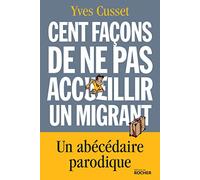 Cent façons de ne pas accueillir un migrant: Un abécédaire parodique