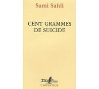 Cent grammes de suicide Sami Sahli (Auteur)