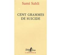 Cent grammes de suicide - Sami Sahli - L'arpenteur - broché - Poésie