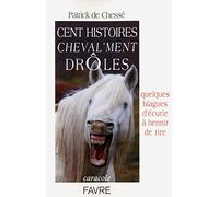 Cent histoires cheval'ment drôles: Quelques blagues d'écurie à hennir de rire