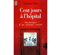 Cent jours à l'hôpital. Chronique d'un séjour forcé