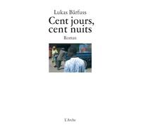 Cent jours, cent nuits - Lukas Barfuss - Arche - broché - Roman