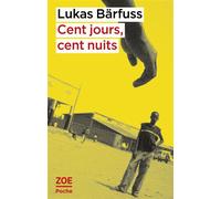 Cent jours, cent nuits - Lukas Barfuss - Zoe - Poche - Roman