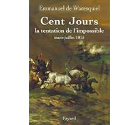 Cent Jours : La tentation de l'impossible - Mars-juillet 1815