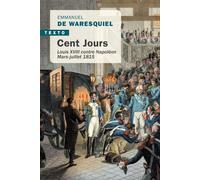 Cent jours Louis xviii contre napoleon mars-juillet 1815 - Emmanuel de Waresquiel - Tallandier - broché - Essai