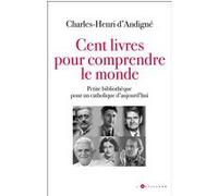 Cent livres pour comprendre le monde Charles-Henri D'Andigné (Auteur)