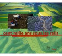 Cent mille ans sous les rails: Archéologie de la Ligne à Grande Vitesse Est européenne